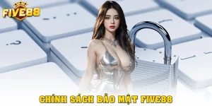 Chính Sách Bảo Mật Five88 Bảo Vệ Dữ Liệu An Toàn Toàn Diện