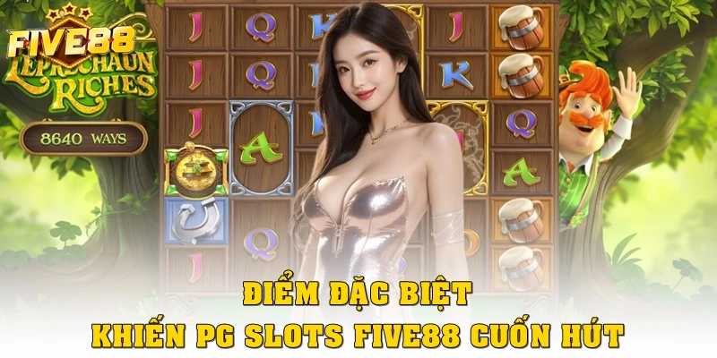 Điểm đặc biệt khiến PG Slots Five88 cuốn hút