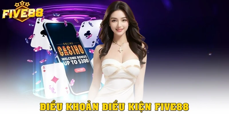 Điều Khoản Điều Kiện Five88: Nội Dung Mới Nhất Cần Nắm Rõ