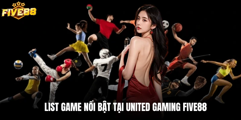List game nổi bật tại United gaming Five88