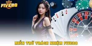 Miễn Trừ Trách Nhiệm Five88: Cam Kết Về Giới Hạn Quyền Lợi