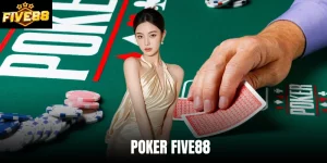 Poker Five88 - Game Bài Cần Chiến Thuật Để Thắng Cược