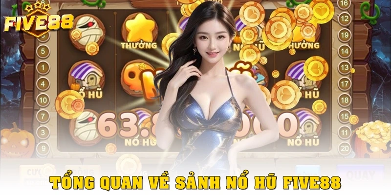 Tổng quan về sảnh Nổ hũ Five88